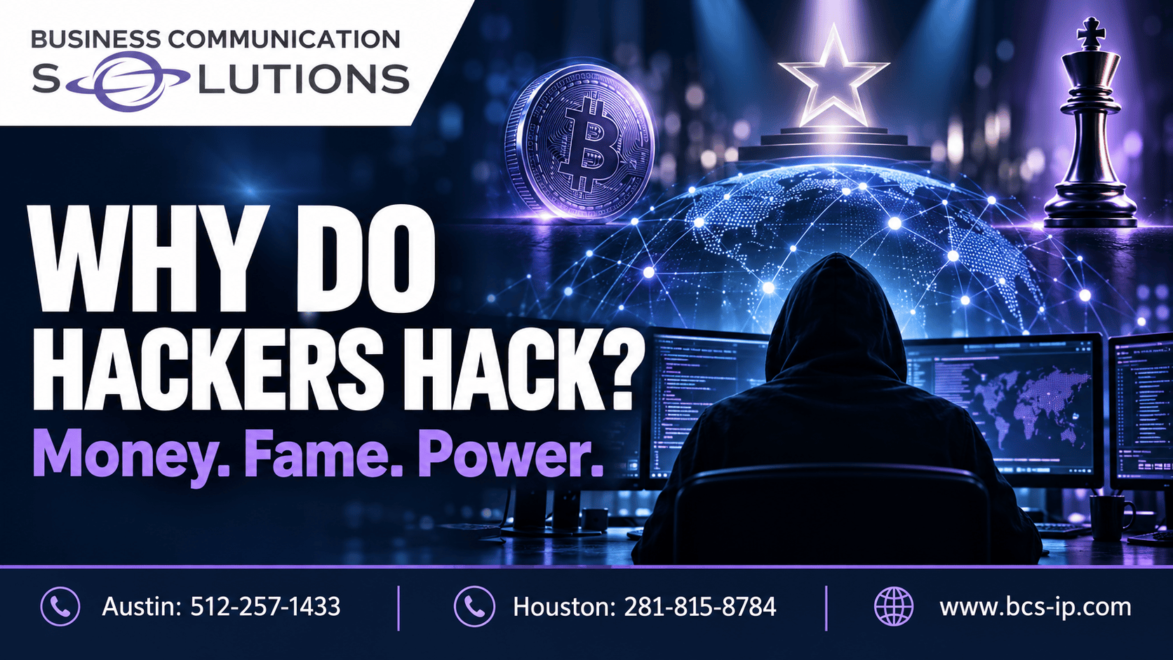 Why do hackers hack? Money, fame, and power—BCS cybersecurity services in Austin and Houston, TX.